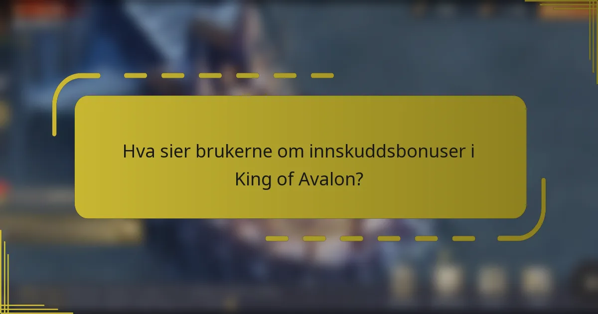 Hva sier brukerne om innskuddsbonuser i King of Avalon?