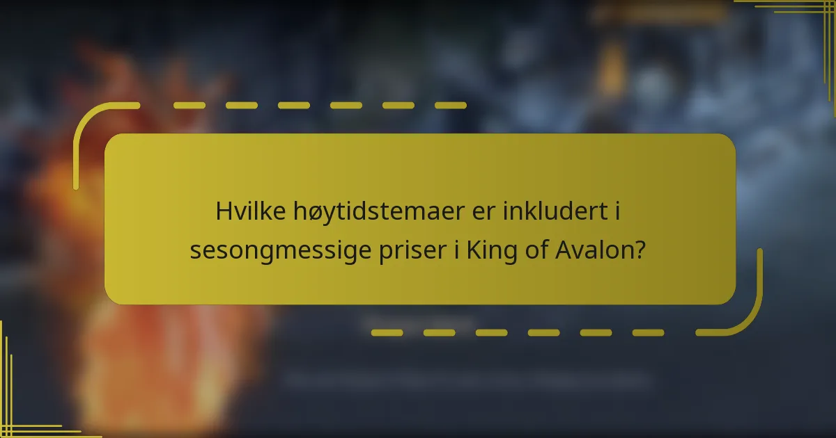 Hvilke høytidstemaer er inkludert i sesongmessige priser i King of Avalon?